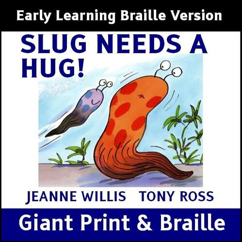 SLUG NEEDS A HUG (Early Learning Braille)